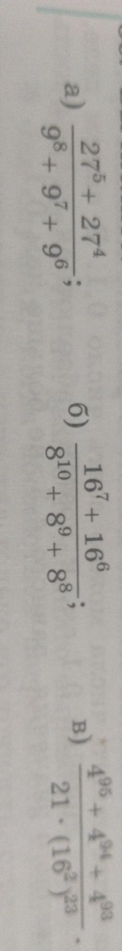 Фото задания: Вычислите: а) \(\dfrac{27^5+27^4}{9^8+9^7+9^6}\); б) \(\dfrac{16^7+16^6}{8^{10}+8^9+8^8}\); в)…