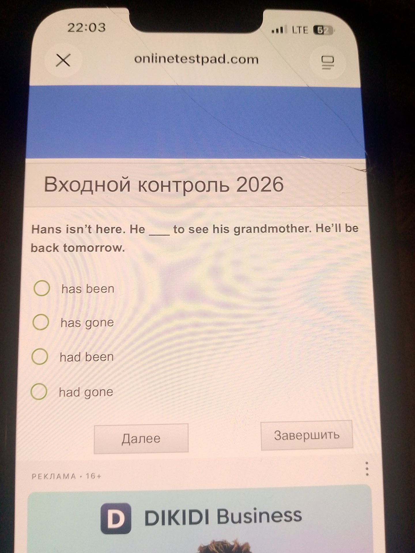 Фото задания: Hans isn’t here. He ___ to see his grandmother. He’ll be back tomorrow. Options: has been; has gone; had been; had gone.