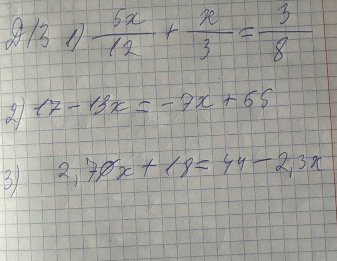 Фото задания: 1) \(\frac{5x}{12}+\frac{x}{3}=\frac{3}{8}\)