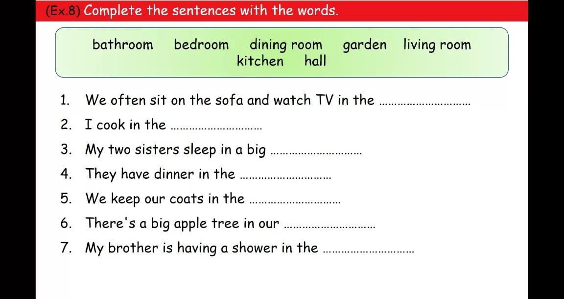 Фото задания: (Ex.8) Complete the sentences with the words: bathroom, bedroom, dining room, garden, living room, kitchen, hall. 1. We often…