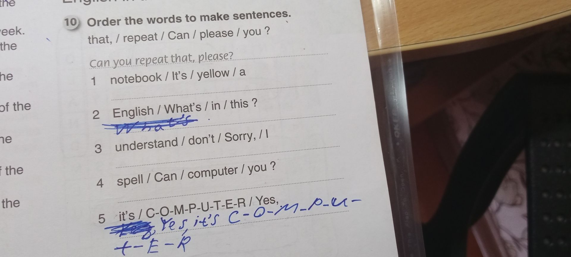 Фото задания: Order the words to make sentences. 1 notebook / It’s / yellow / a 2 English / What’s / in / this ? 3 understand / don’t /…