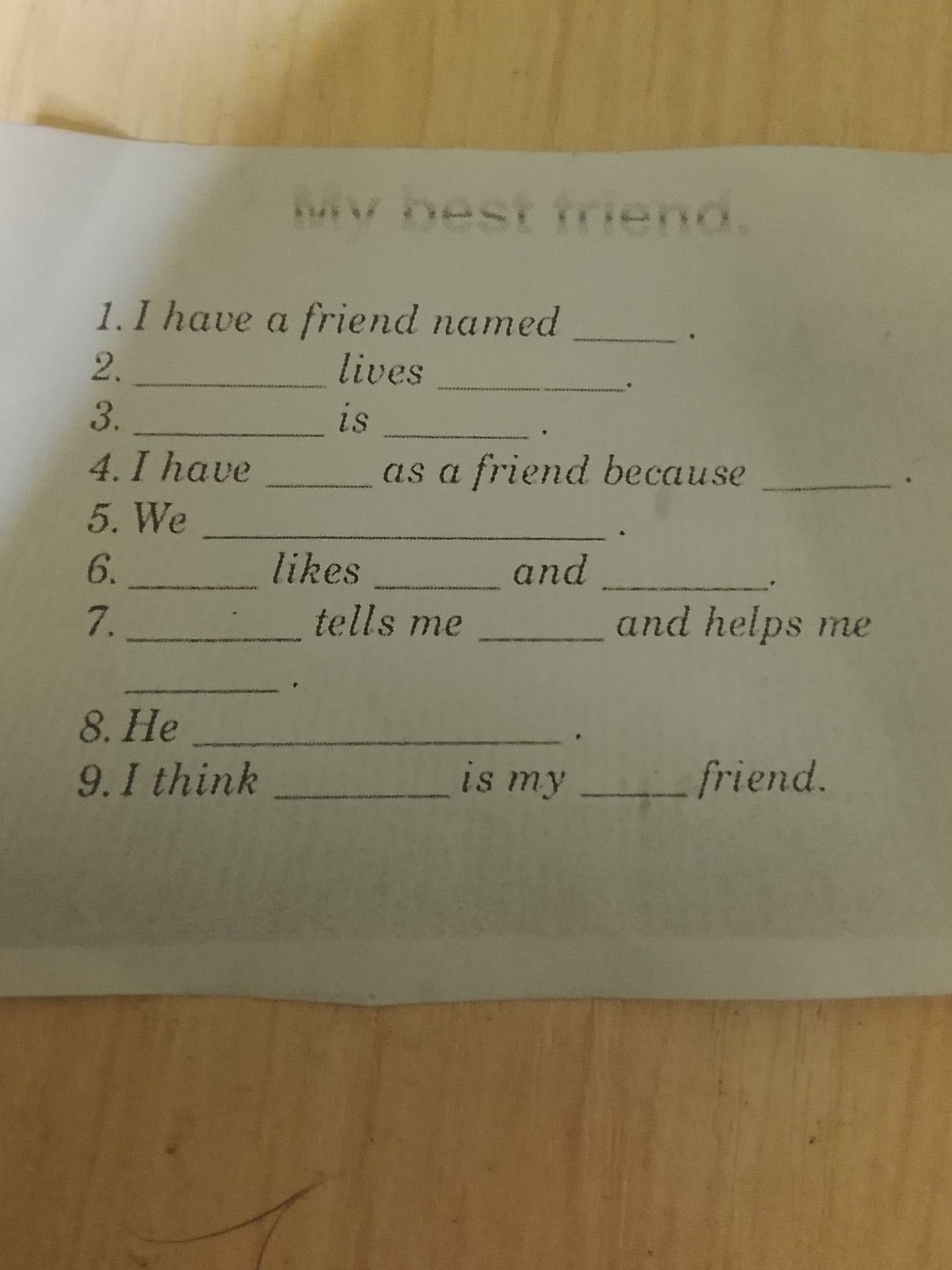 Фото задания: Complete the sentences about a friend: 1. I have a friend named _____. 2. _____ lives _____. 3. _____ is _____. 4. I have…