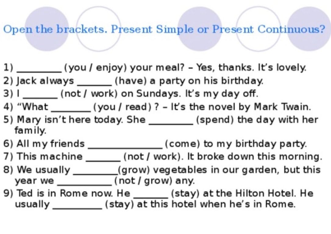 Фото задания: Open the brackets. Present Simple or Present Continuous? 1) ______ (you / enjoy) your meal? – Yes, thanks. It’s lovely. 2)…