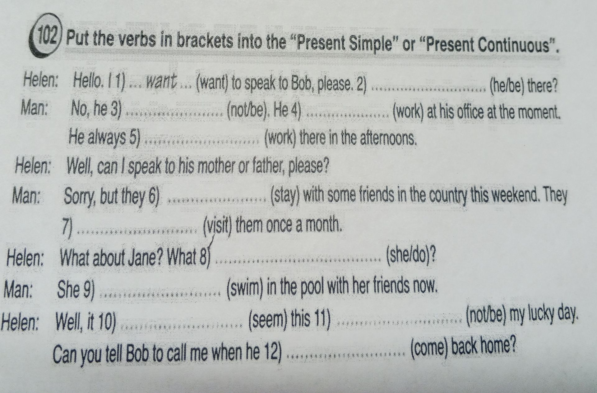 Фото задания: Put the verbs in brackets into the “Present Simple” or “Present Continuous”: Helen: Hello. I 1) … (want) to speak to Bob,…