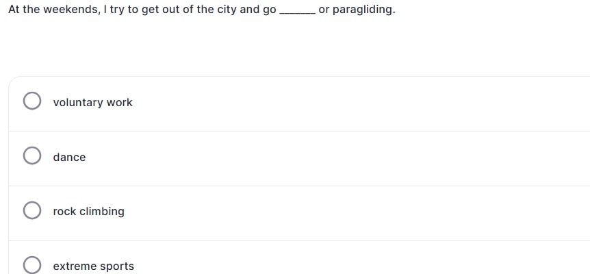 Фото задания: At the weekends, I try to get out of the city and go ______ or paragliding. Options: voluntary work; dance; rock climbing;…