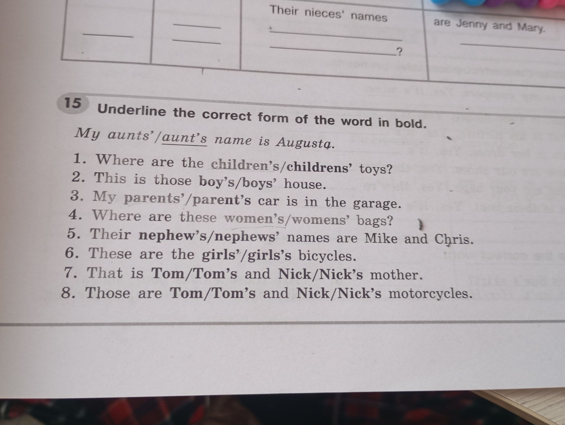 Фото задания: 15. Underline the correct form of the word in bold. My aunts’/aunt’s name is Augusta. 1. Where are the…