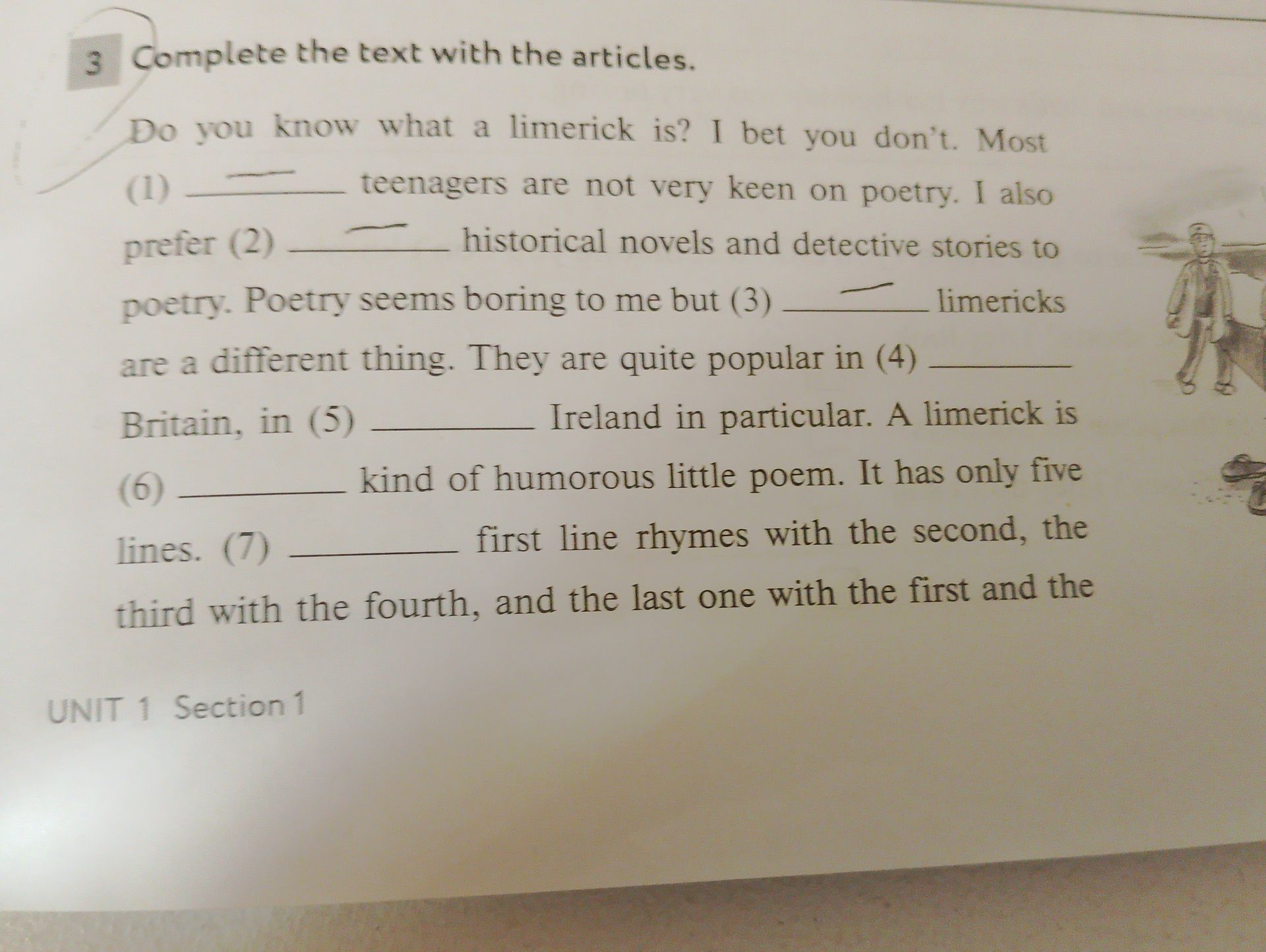 Фото задания: Complete the text with the articles: Do you know what a limerick is? I bet you don’t. Most (1) ___ teenagers are not very…