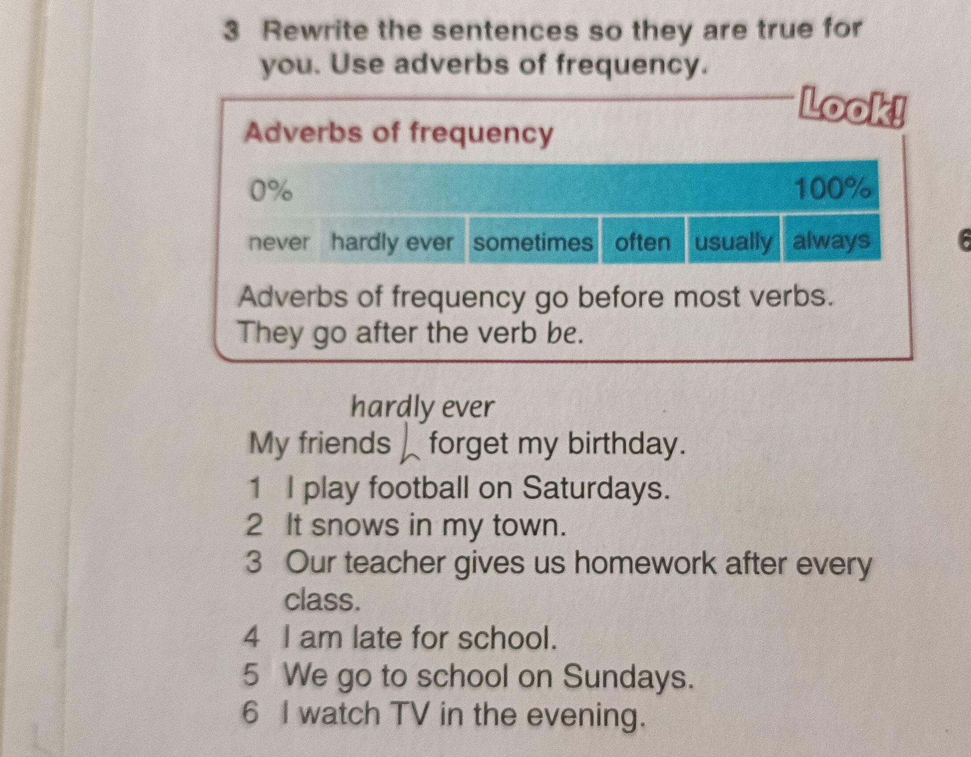 Фото задания: Rewrite the sentences so they are true for you. Use adverbs of frequency. Example: My friends hardly ever forget my birthday.…