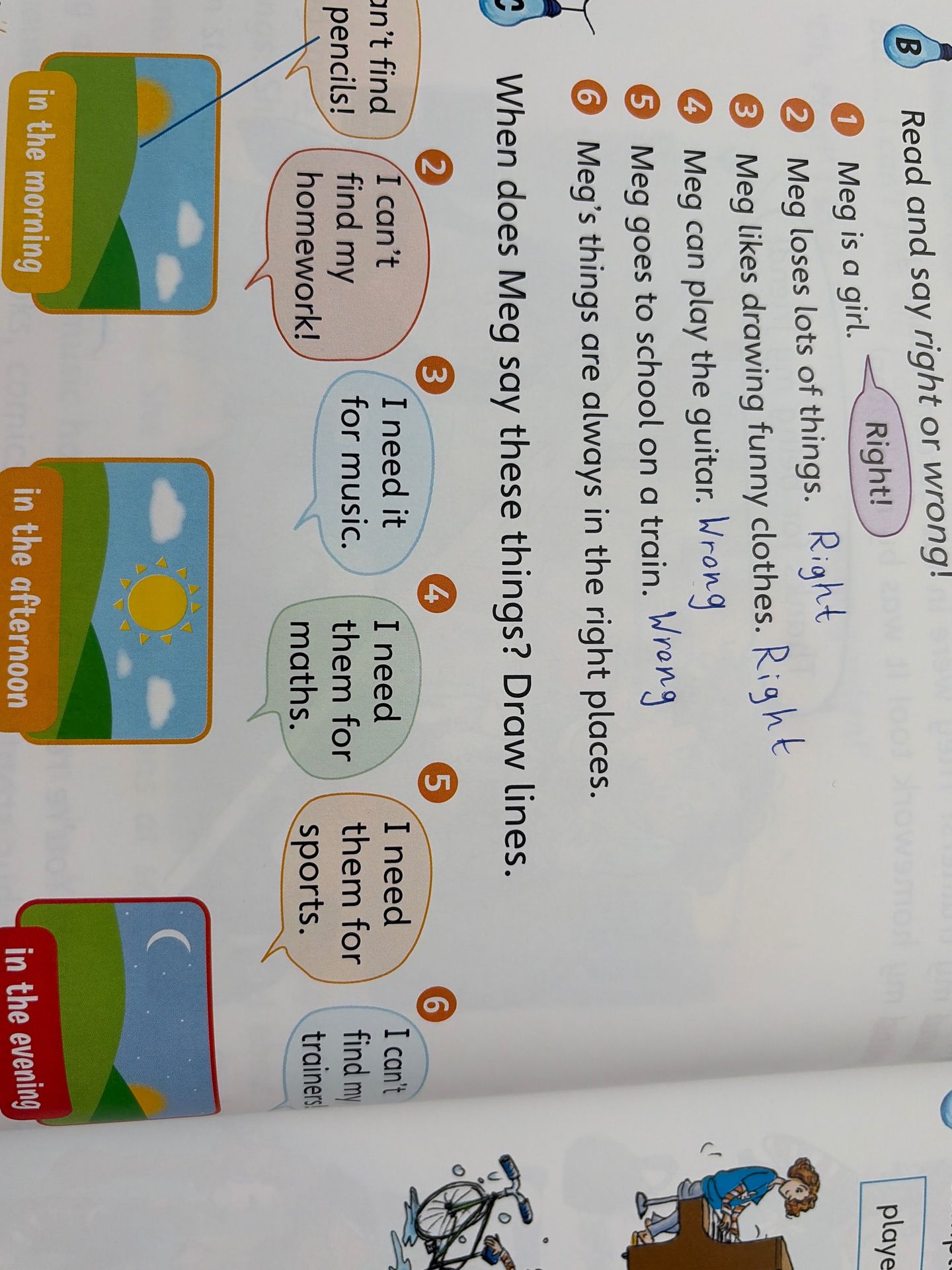 Фото задания: When does Meg say these things? Draw lines. 1 I can’t find my pencils! 2 I can’t find my homework! 3 I need it for music. 4 I…