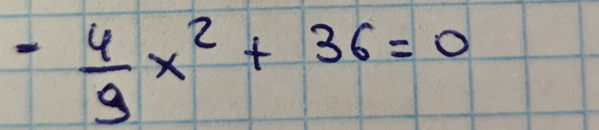Фото задания: \(-\frac{4}{9}x^2+36=0\)