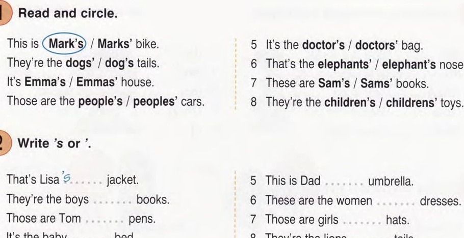 Фото задания: Read and circle. This is Mark’s / Marks’ bike. They’re the dogs’ / dog’s tails. It’s Emma’s / Emmas’ house. Those are the…