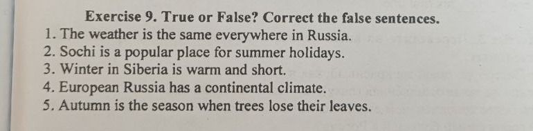 Фото задания: Exercise 9. True or False? Correct the false sentences. 1. The weather is the same everywhere in Russia. 2. Sochi is a…