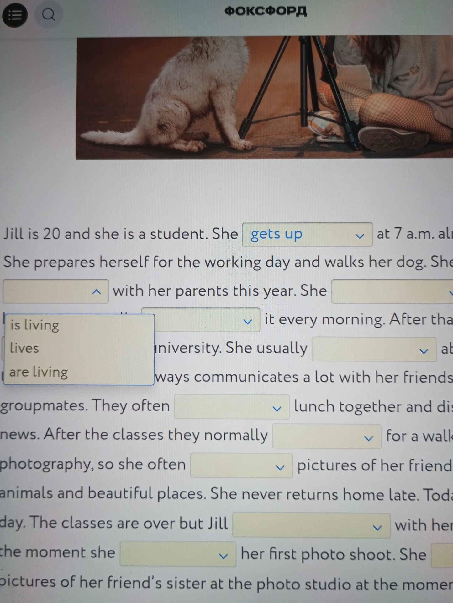 Фото задания: Complete the text with the correct forms of the verbs. Jill is 20 and she is a student. She gets up at 7 a.m. every day.…