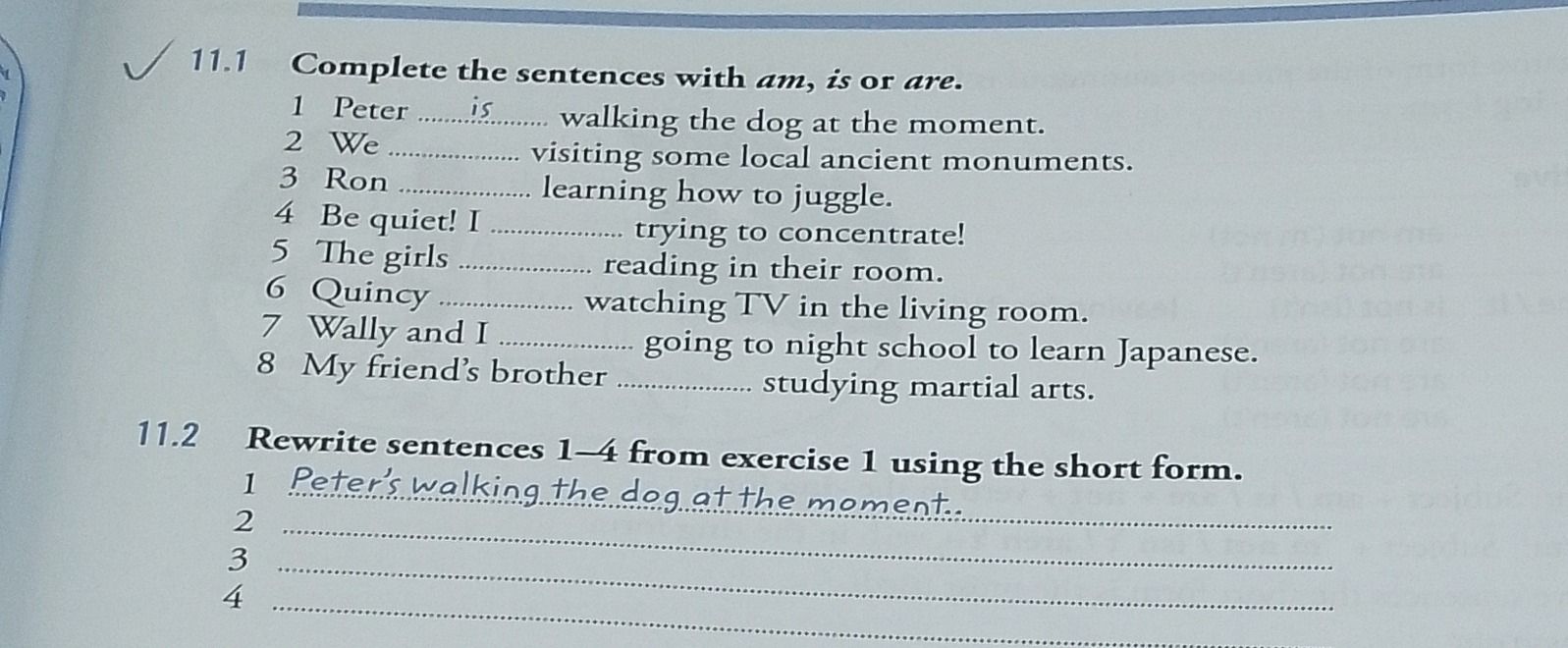 Фото задания: 11.2 Rewrite sentences 1–4 from exercise 1 using the short form. 1 Peter is walking the dog at the moment. 2 We are…