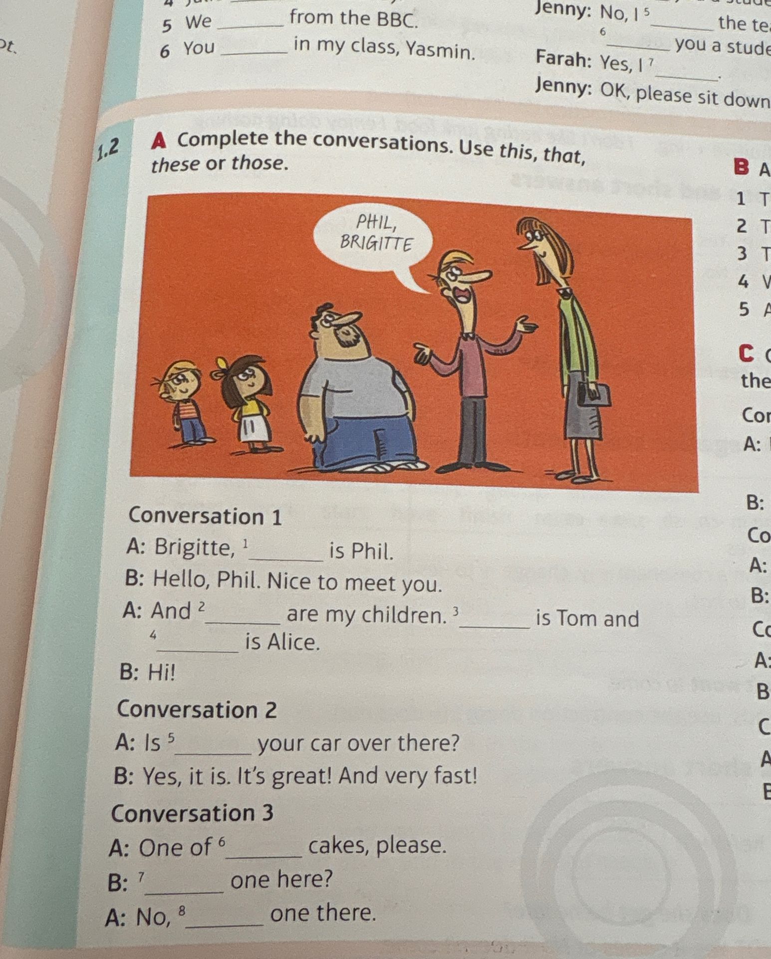Фото задания: A. Complete the conversations. Use this, that, these or those. Conversation 1: A: Brigitte, 1 ____ is Phil. B: Hello, Phil.…