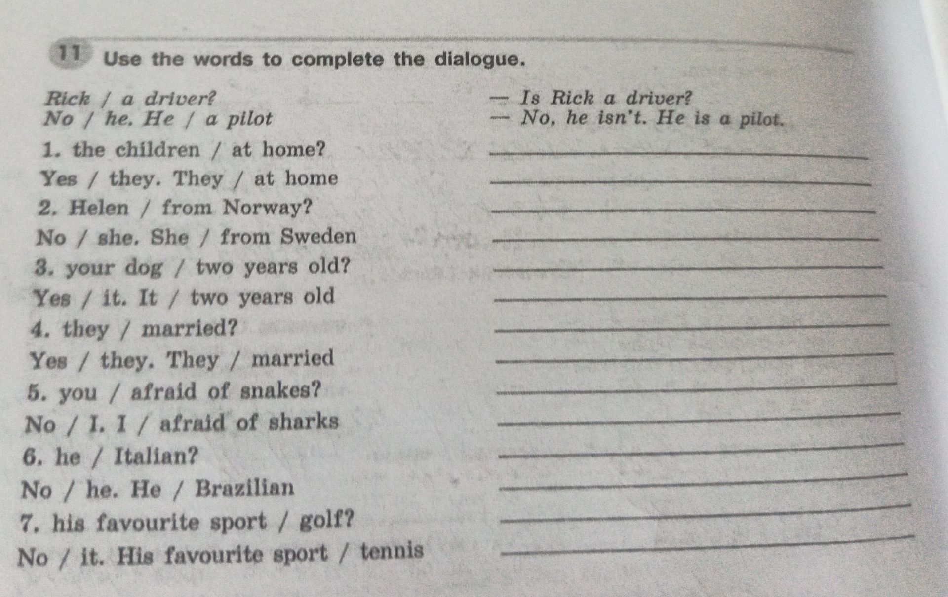 Фото задания: Use the words to complete the dialogue. 1. the children / at home? Yes / they. They / at home. 2. Helen / from Norway? No /…