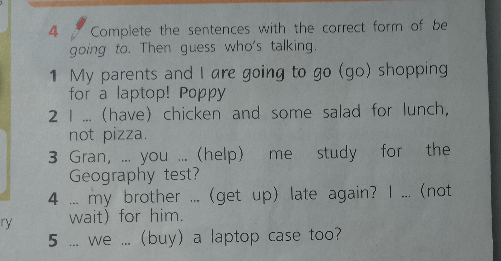 Фото задания: Complete the sentences with the correct form of be going to. Then guess who’s talking. 1. My parents and I are going to go…