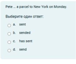 Фото задания: Pete ... a parcel to New York on Monday. Choose one answer: a. sent; b. sended; c. has sent; d. send.