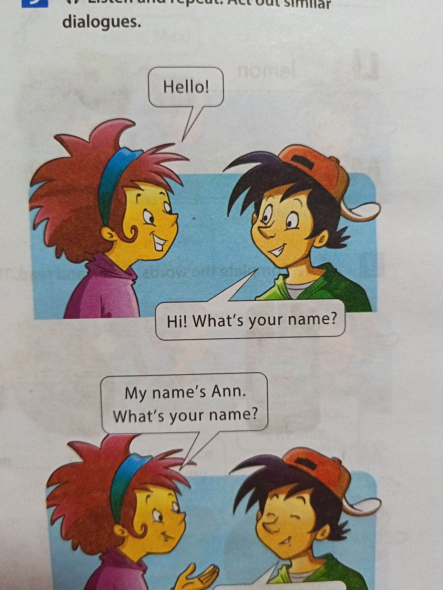 Фото задания: Listen and repeat. Act out similar dialogues. Hello! — Hi! What’s your name? — My name’s Ann. What’s your name?