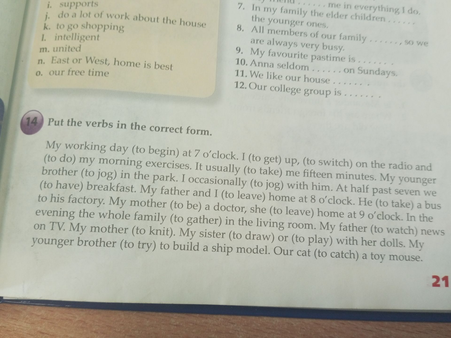 Фото задания: 14. Put the verbs in the correct form. My working day (to begin) at 7 o’clock. I (to get) up, (to switch) on the radio and…