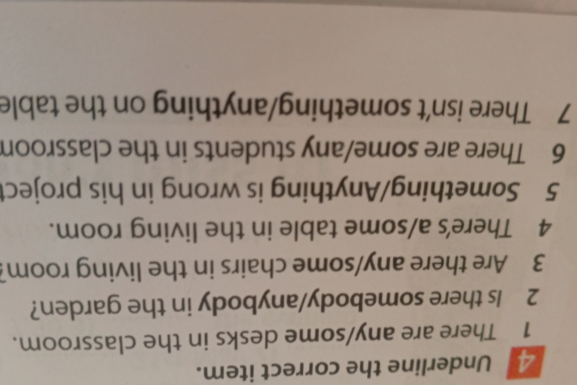 Фото задания: 4. Underline the correct item: 1) There are any/some desks in the classroom. 2) Is there somebody/anybody in the garden? 3)…