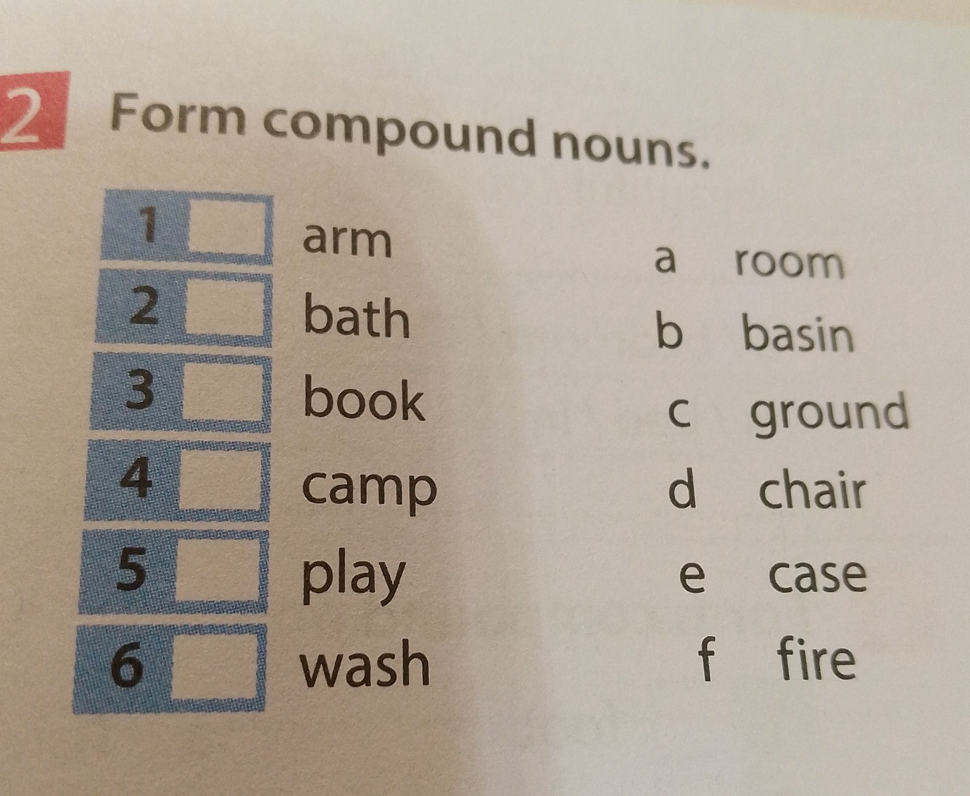 Фото задания: 2. Form compound nouns. 1 arm __ 2 bath __ 3 book __ 4 camp __ 5 play __ 6 wash __ a room b basin c ground d chair e case f…