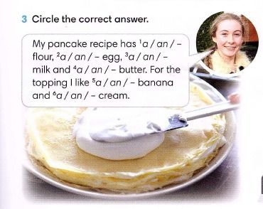Фото задания: 3 Circle the correct answer. My pancake recipe has 'a / an / – flour, a / an / – egg, 'a / an / – milk and 'a / an / –…