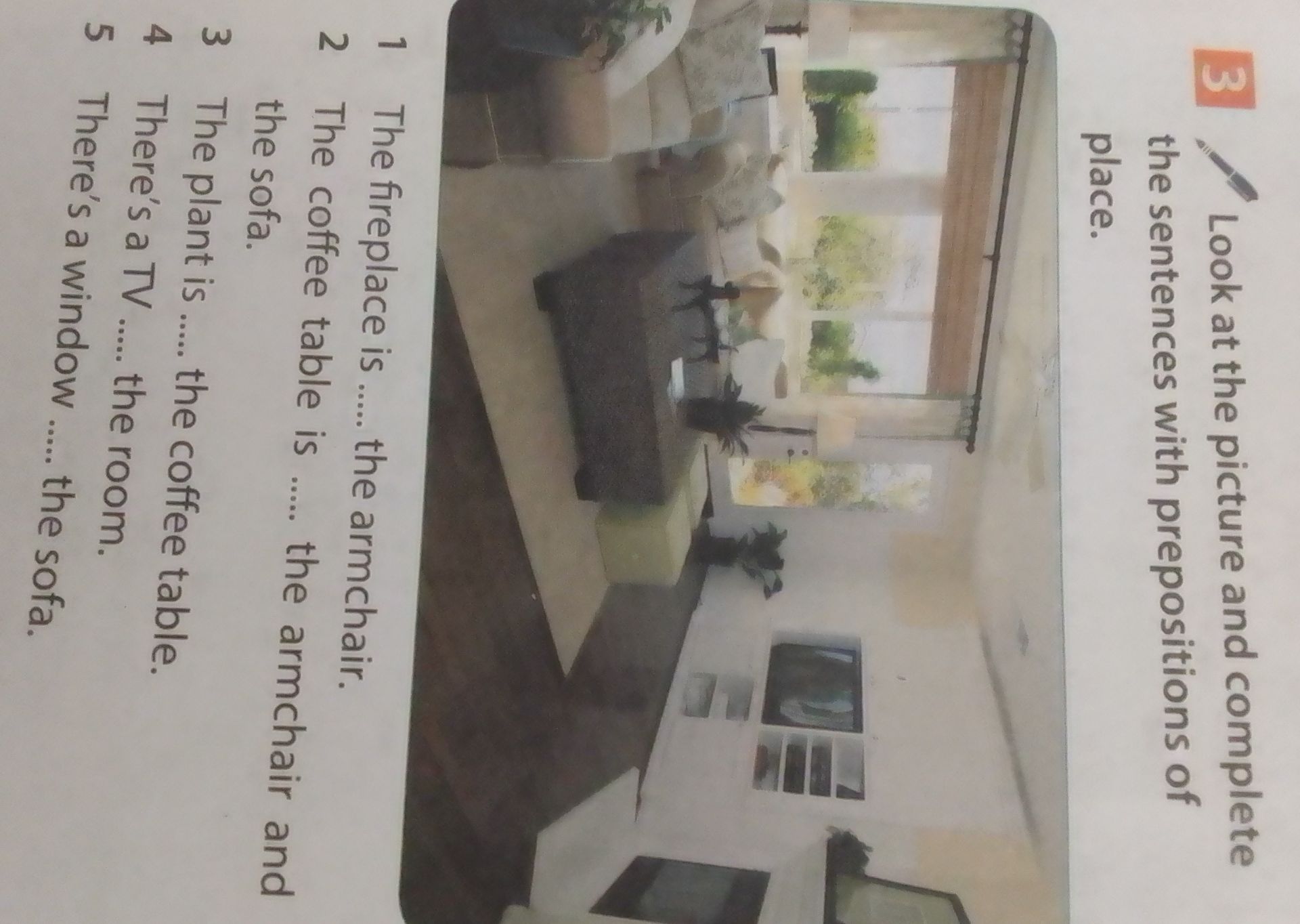 Фото задания: 3. Look at the picture and complete the sentences with prepositions of place. 1. The fireplace is ….. the armchair. 2. The…