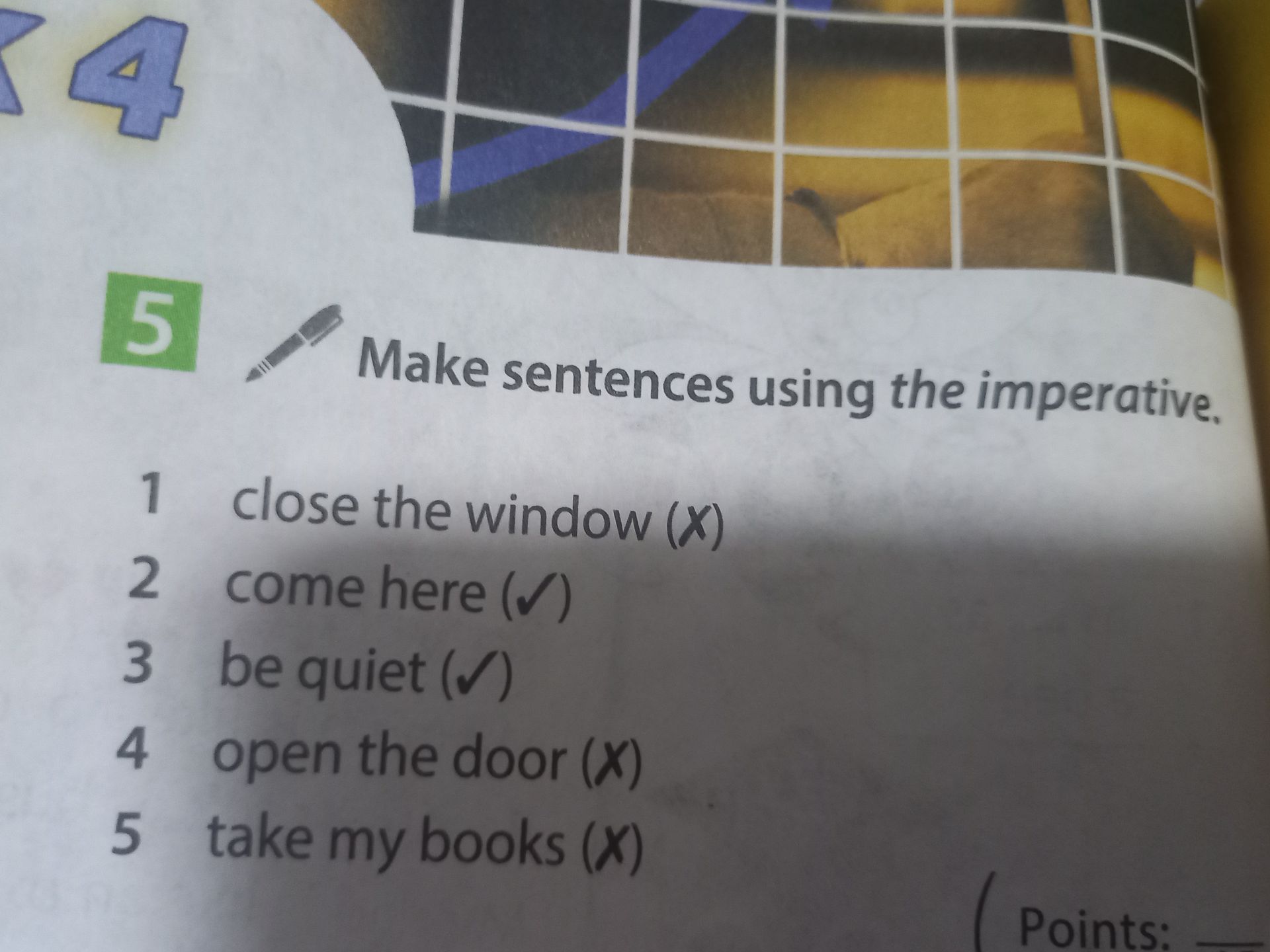 Фото задания: 5. Make sentences using the imperative. 1. close the window (✗) 2. come here (✓) 3. be quiet (✓) 4. open the door (✗) 5. take…
