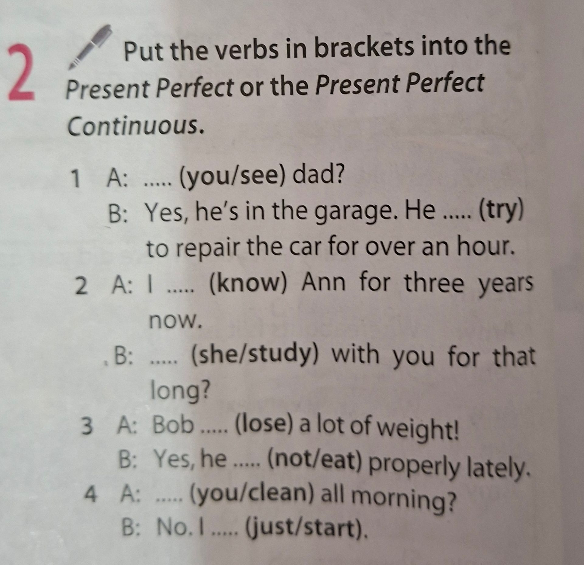 Фото задания: 2. Put the verbs in brackets into the Present Perfect or the Present Perfect Continuous. 1) A: ... (you/see) dad? B: Yes,…