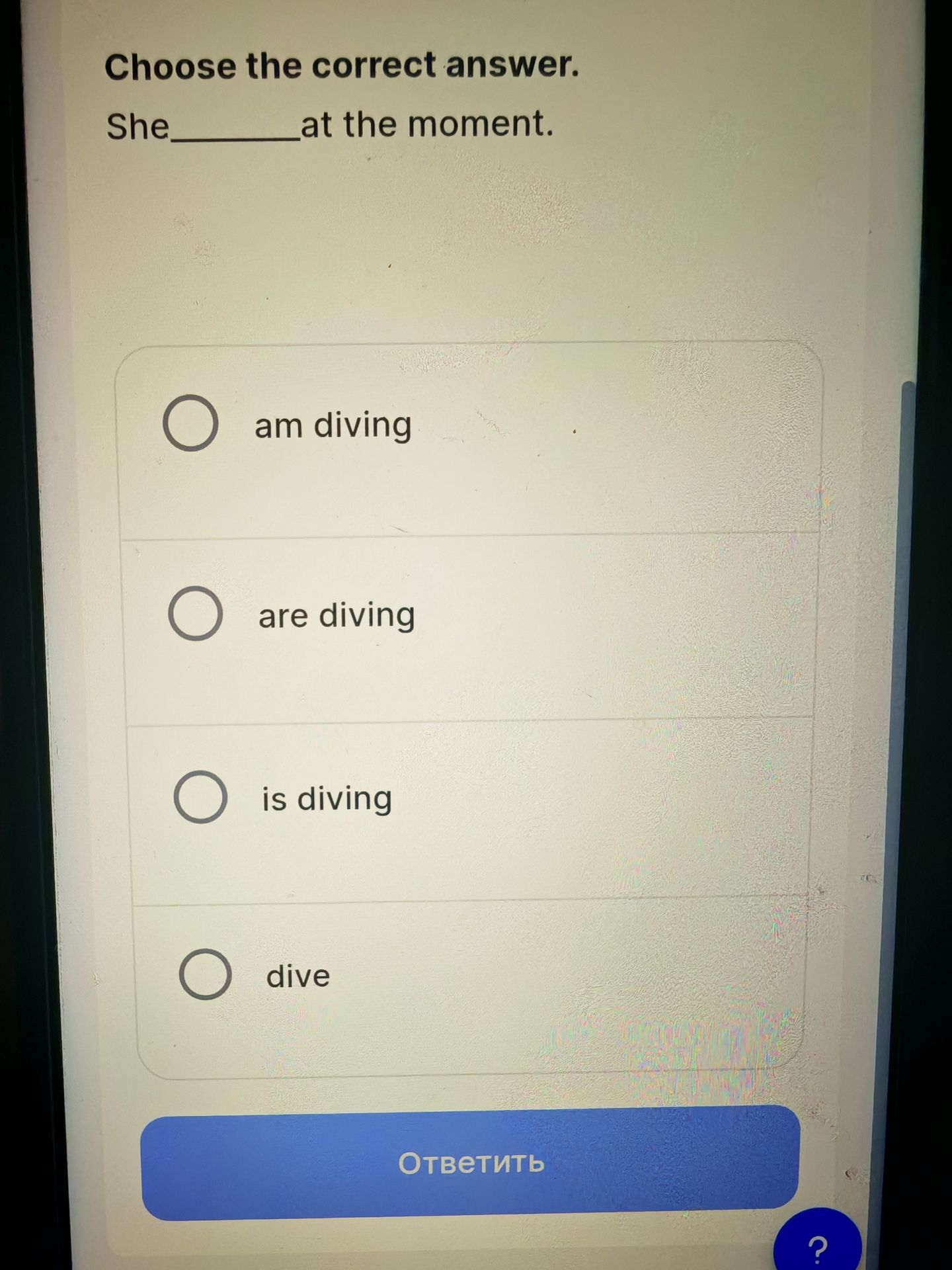 Фото задания: Choose the correct answer. She ______ at the moment. (am diving / are diving / is diving / dive)