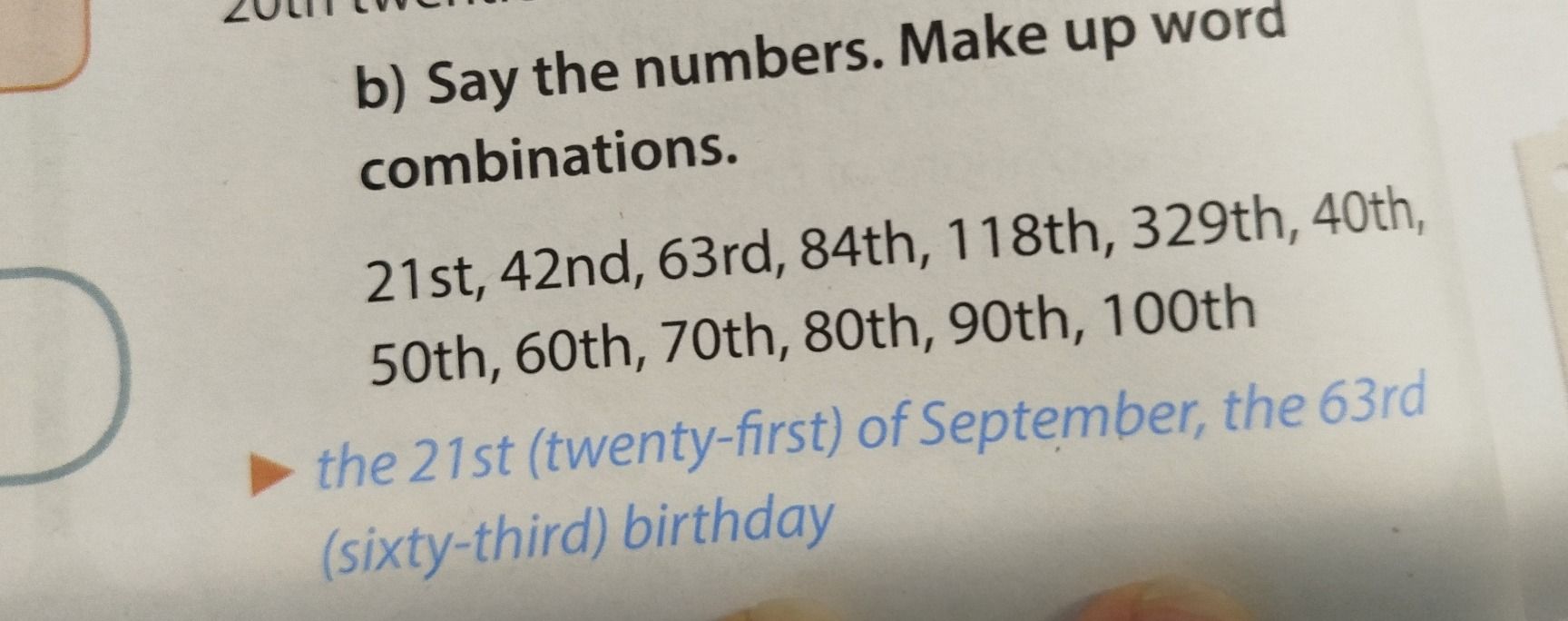 Фото задания: b) Say the numbers. Make up word combinations. 21st, 42nd, 63rd, 84th, 118th, 329th, 40th, 50th, 60th, 70th, 80th, 90th,…