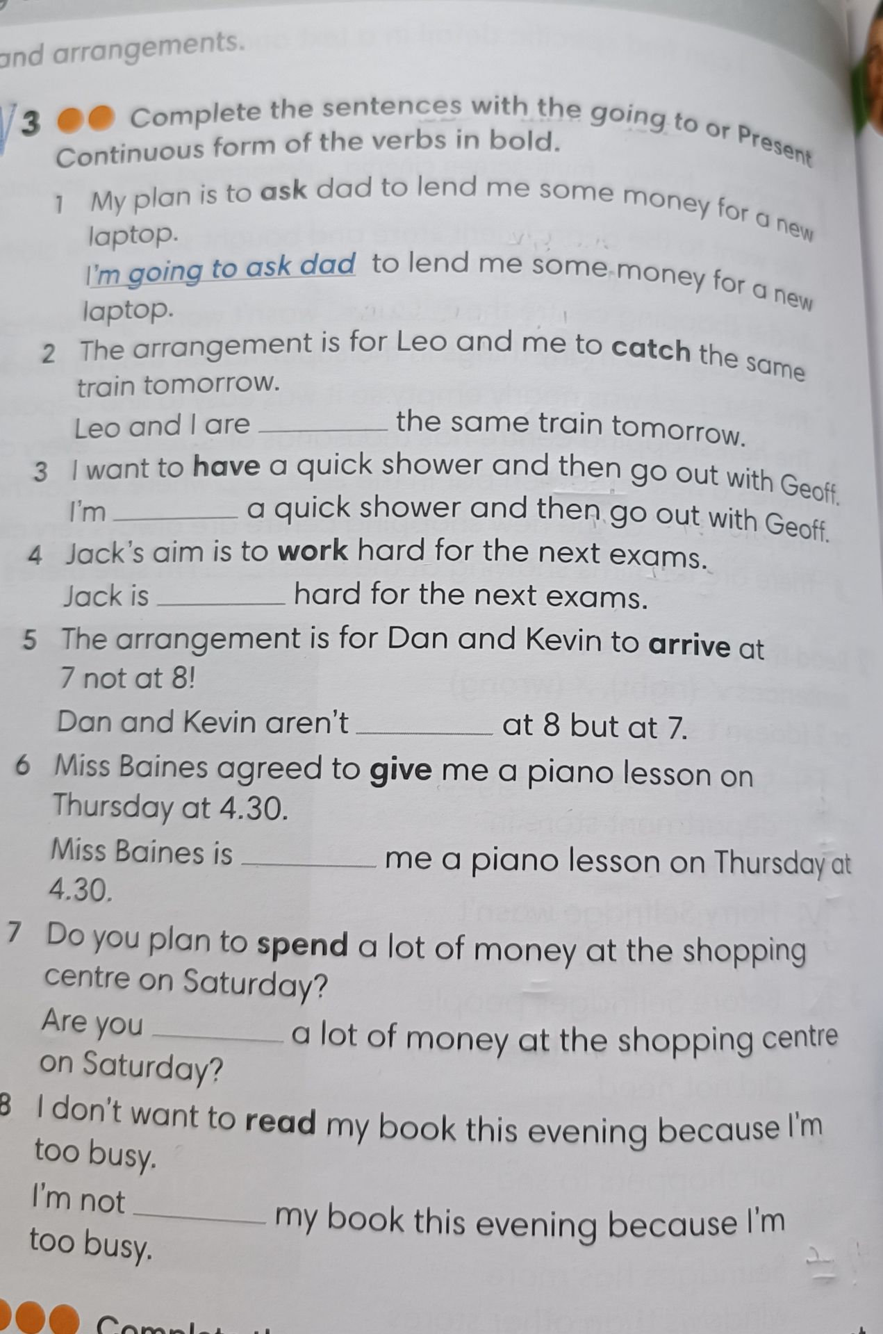 Фото задания: 3. Complete the sentences with the going to or Present Continuous form of the verbs in bold. 1. My plan is to ask dad to lend…
