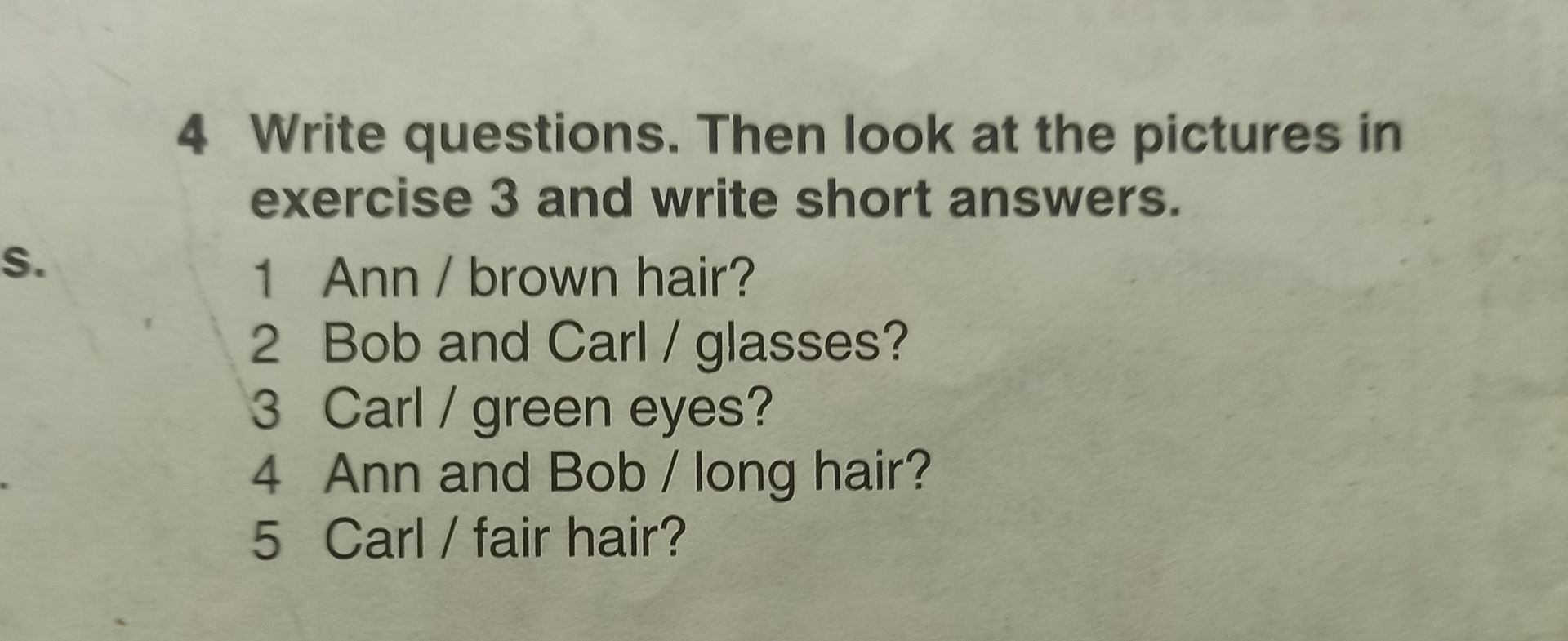 Фото задания: 4. Write questions. Then look at the pictures in exercise 3 and write short answers. 1 Ann / brown hair? 2 Bob and Carl /…