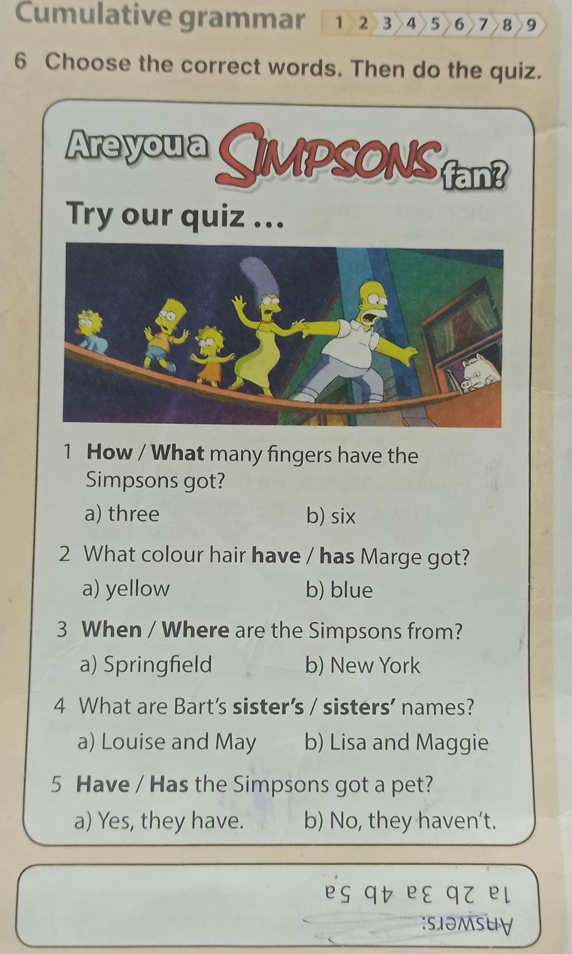 Фото задания: 6. Choose the correct words. Then do the quiz. 1 How / What many fingers have the Simpsons got? a) three b) six. 2 What…