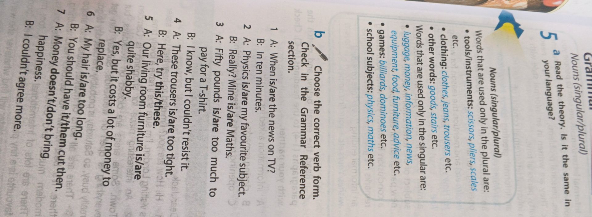 Фото задания: 5b Choose the correct verb form. Check in the Grammar Reference section. 1 A: When is/are the news on TV? B: In ten…