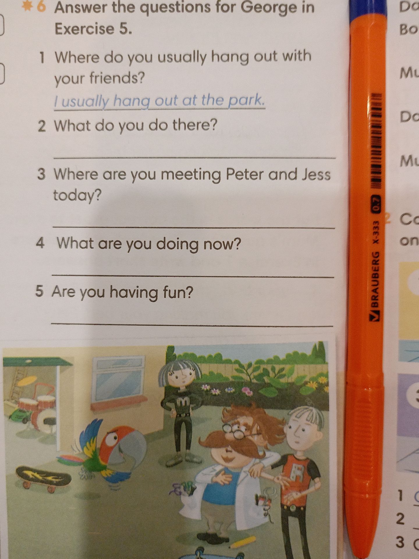 Фото задания: Exercise 6. Answer the questions for George in Exercise 5. 1. Where do you usually hang out with your friends? 2. What do you…