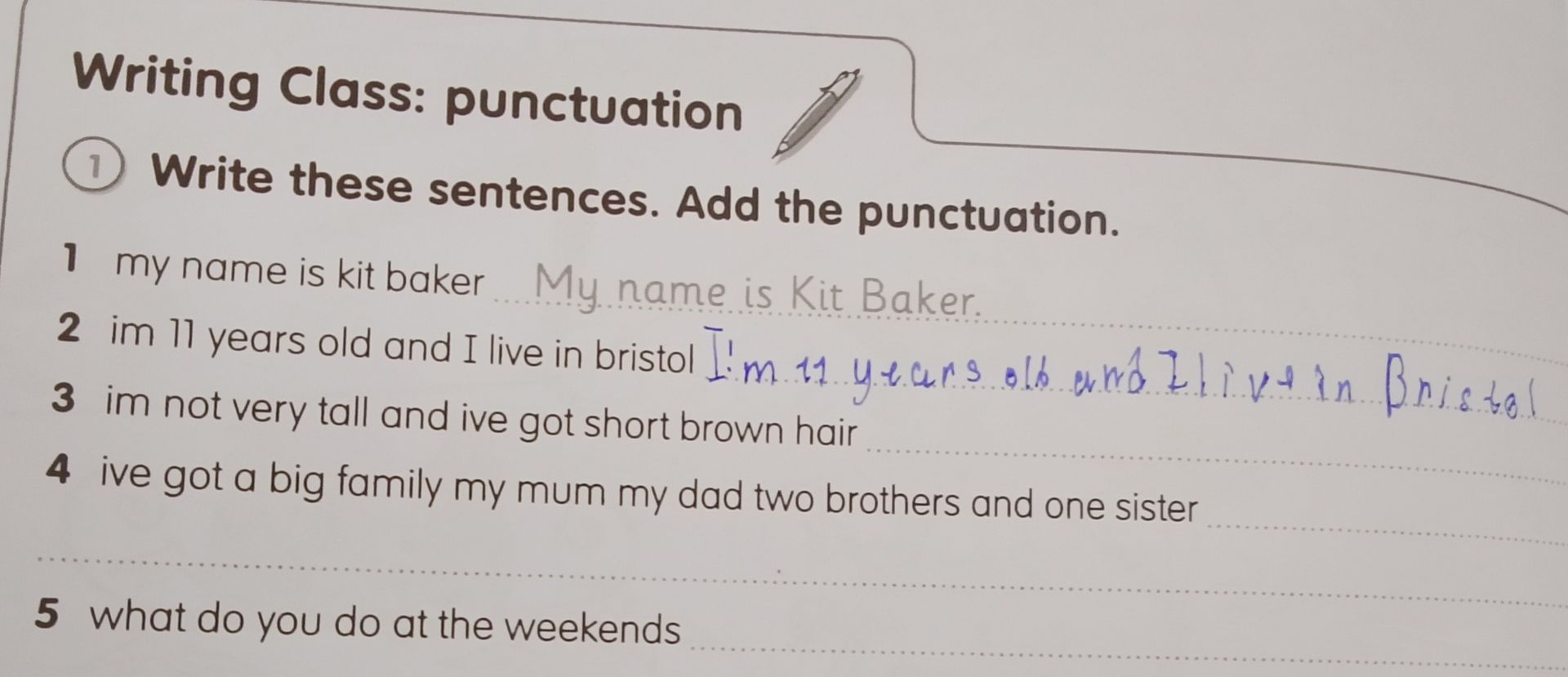 Фото задания: 1. Write these sentences. Add the punctuation. 1) my name is kit baker 2) im 11 years old and I live in bristol 3) im not…