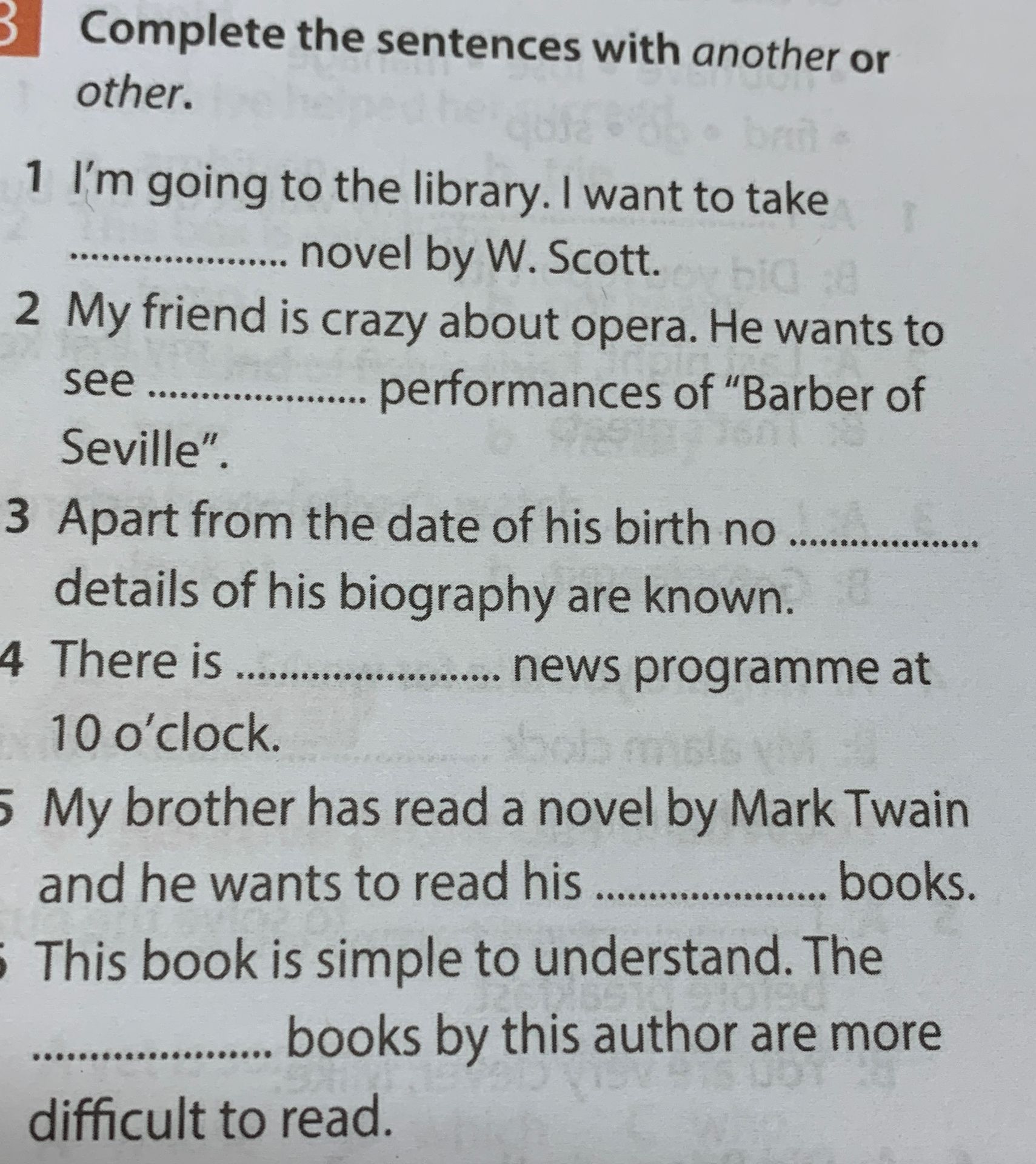Фото задания: Complete the sentences with another or other. 1. I’m going to the library. I want to take … novel by W. Scott. 2. My friend…