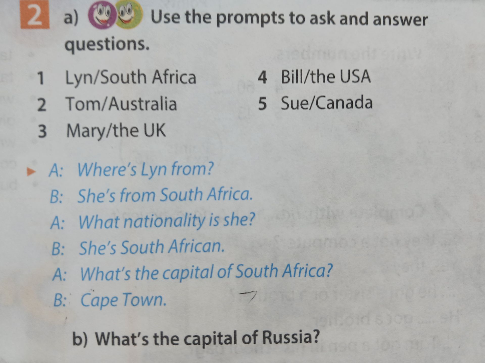 Фото задания: 2. a) Use the prompts to ask and answer questions: 1 Lyn/South Africa; 2 Tom/Australia; 3 Mary/the UK; 4 Bill/the USA; 5…