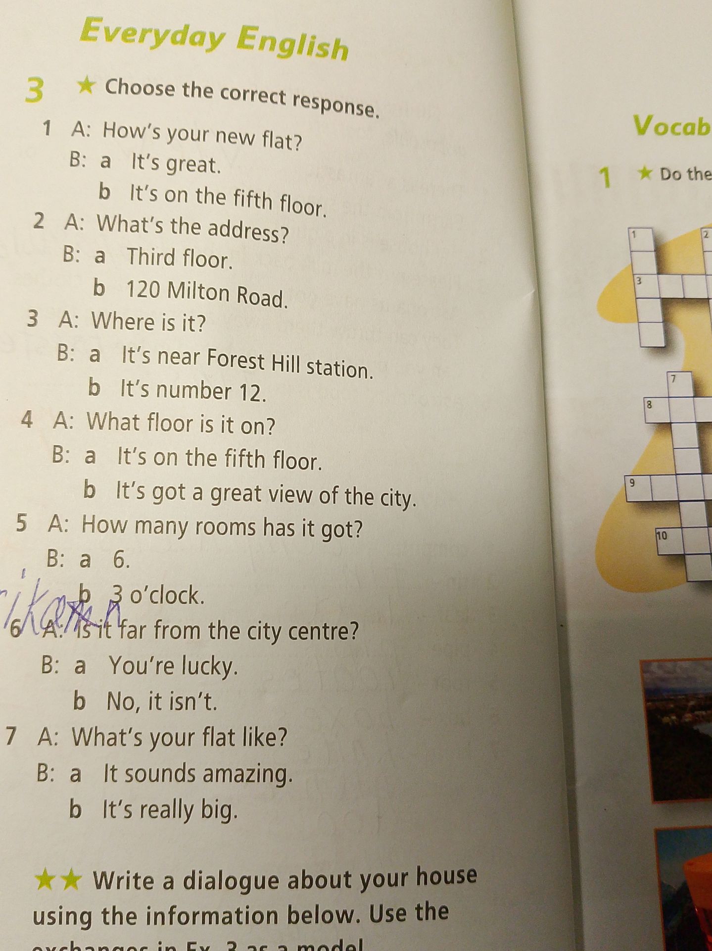 Фото задания: 3. Choose the correct response. 1) A: How’s your new flat? B: a) It’s great. b) It’s on the fifth floor. 2) A: What’s the…