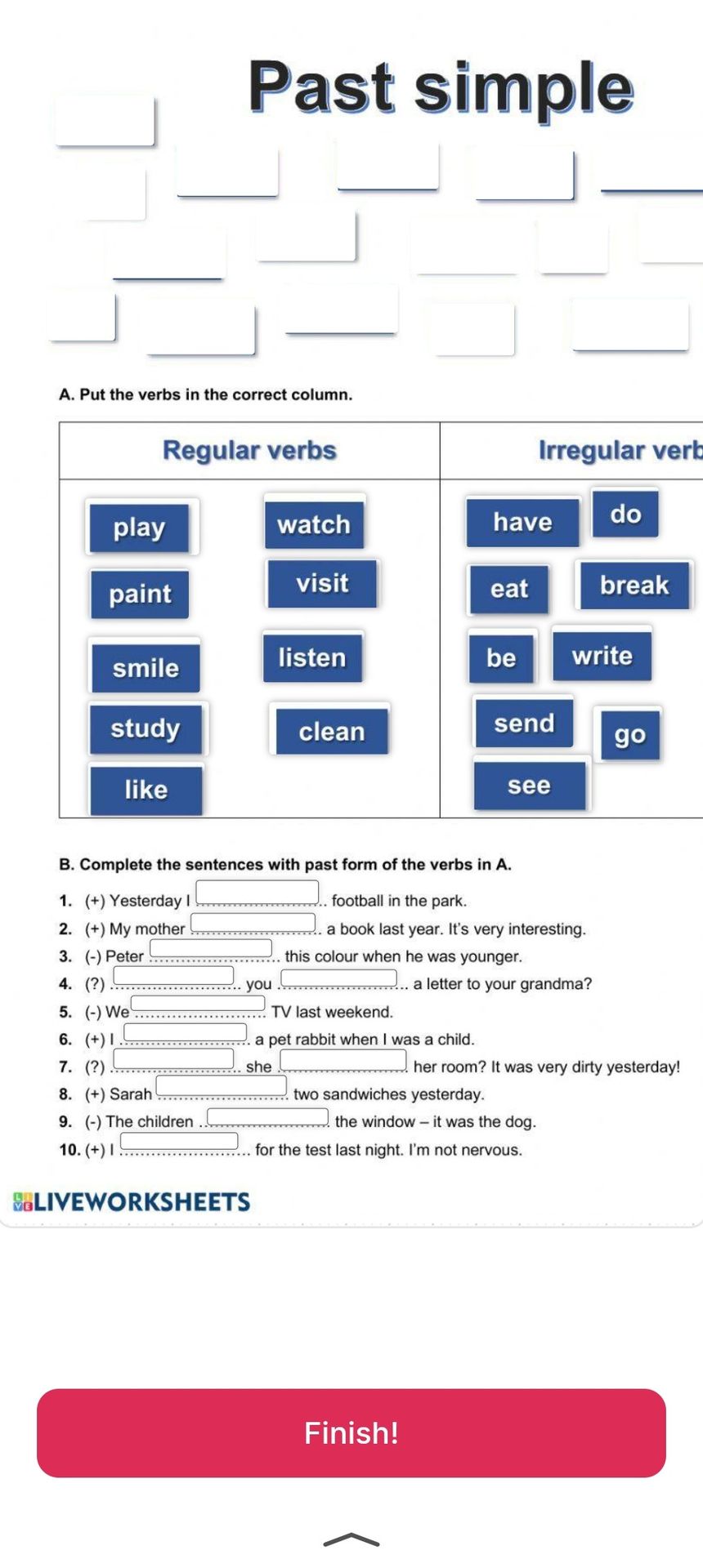 Фото задания: B. Complete the sentences with past form of the verbs in A. 1. (+) Yesterday I ______ football in the park. 2. (+) My…