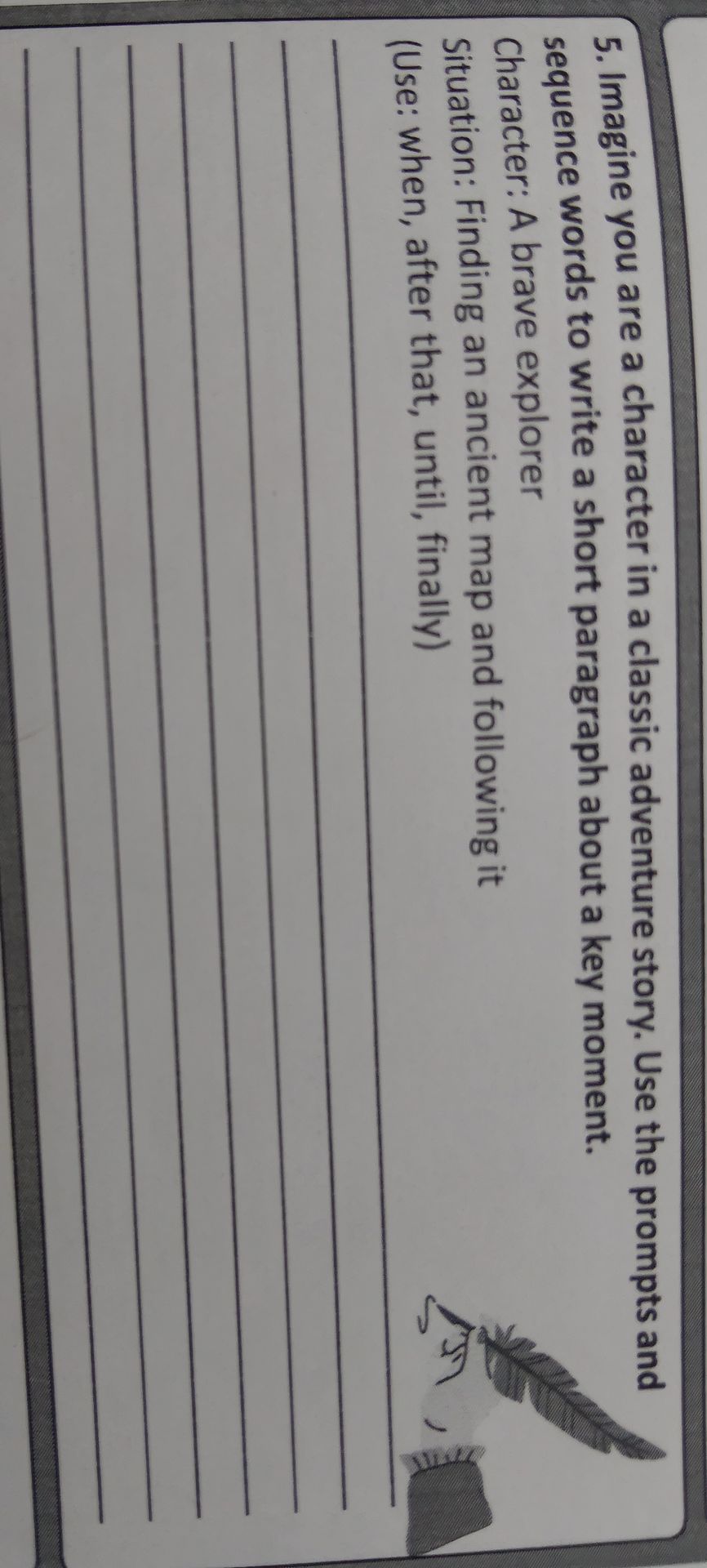 Фото задания: 5. Imagine you are a character in a classic adventure story. Use the prompts and sequence words to write a short paragraph…