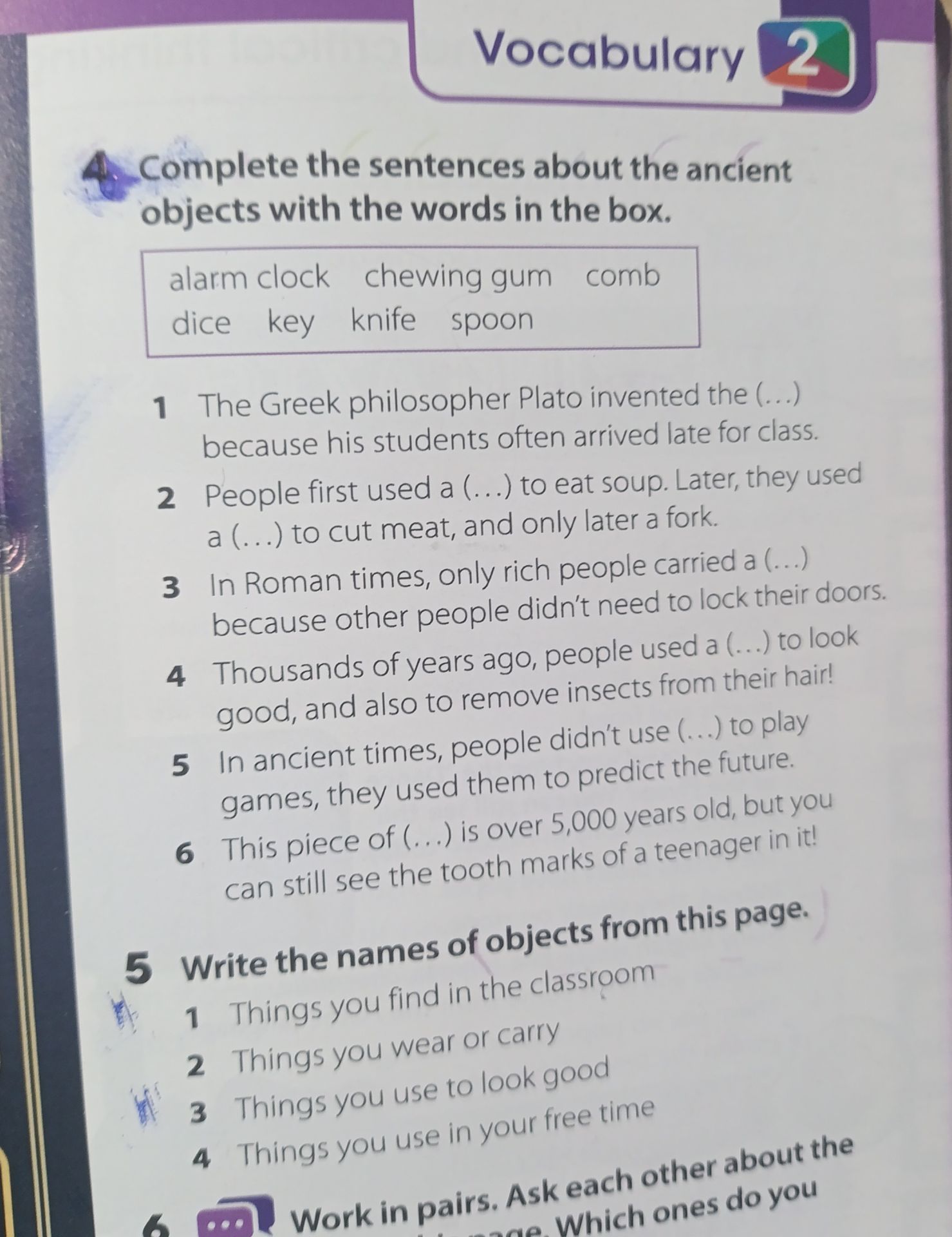Фото задания: 4. Complete the sentences about the ancient objects with the words in the box: alarm clock, chewing gum, comb, dice, key,…