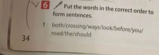 Фото задания: 6. Put the words in the correct order to form sentences: both/crossing/ways/look/before/you/road/the/should