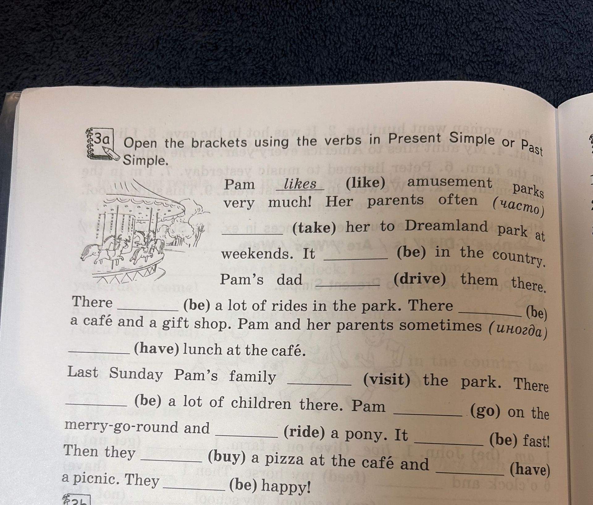 Фото задания: 3a. Open the brackets using the verbs in Present Simple or Past Simple: Pam likes (like) amusement parks very much! Her…