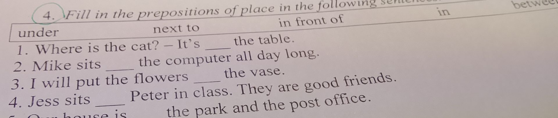 Фото задания: 4. Fill in the prepositions of place in the following sentences: under, next to, in front of, in, between. 1. Where is the…