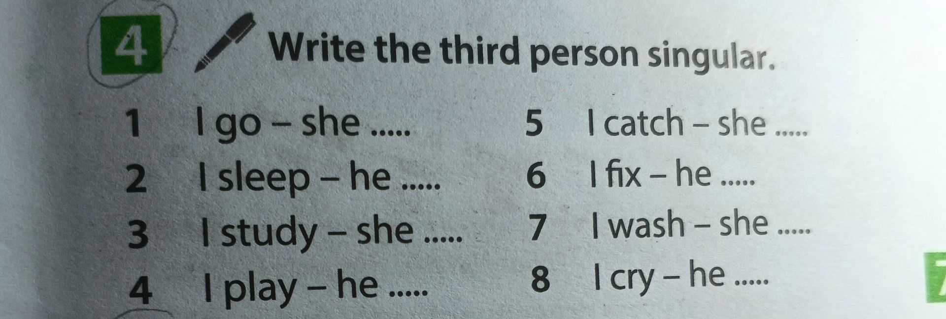 Фото задания: 4. Write the third person singular. 1. I go – she … 2. I sleep – he … 3. I study – she … 4. I play – he … 5. I catch – she…