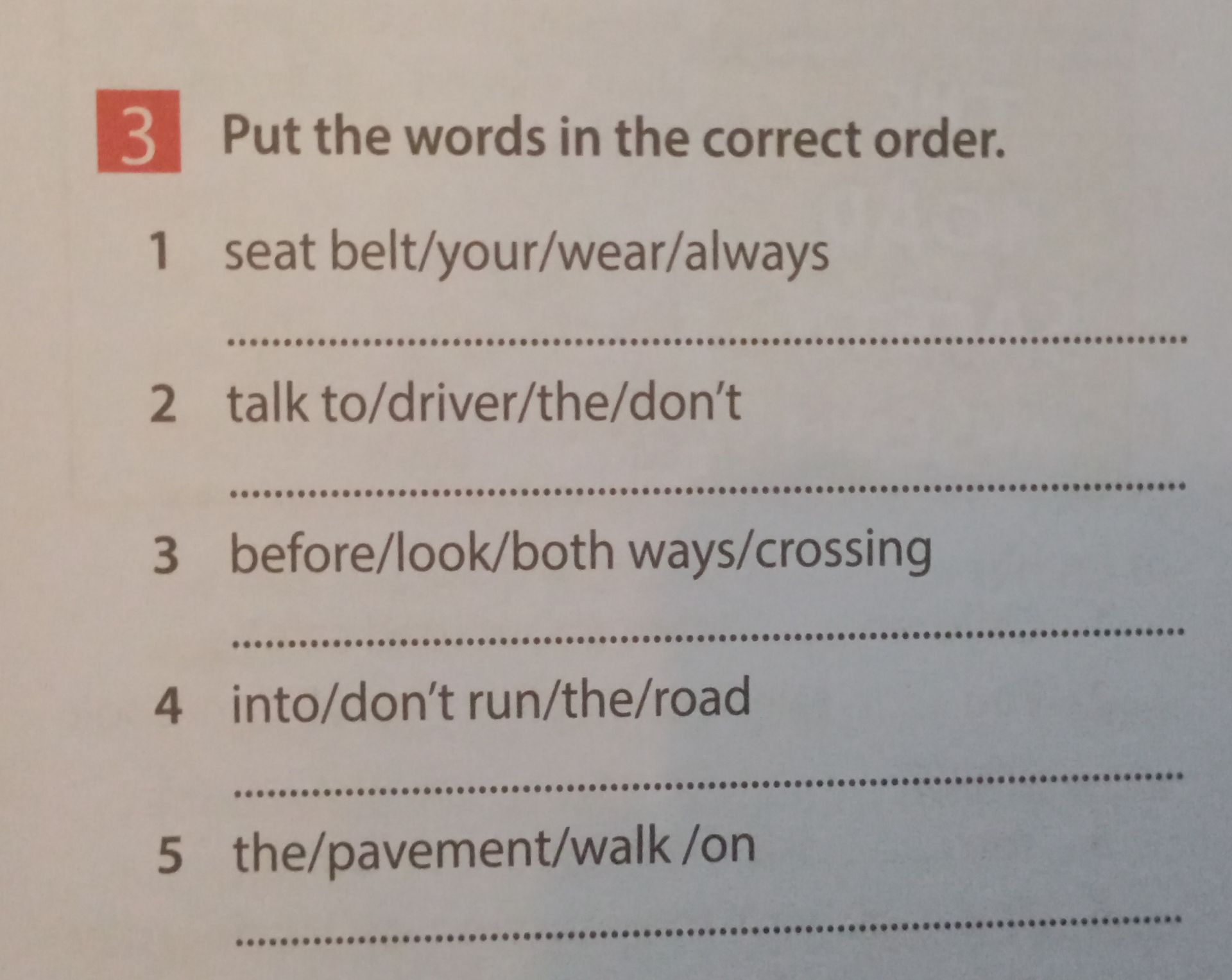 Фото задания: 3. Put the words in the correct order. 1) seat belt/your/wear/always 2) talk to/driver/the/don’t 3) before/look/both…