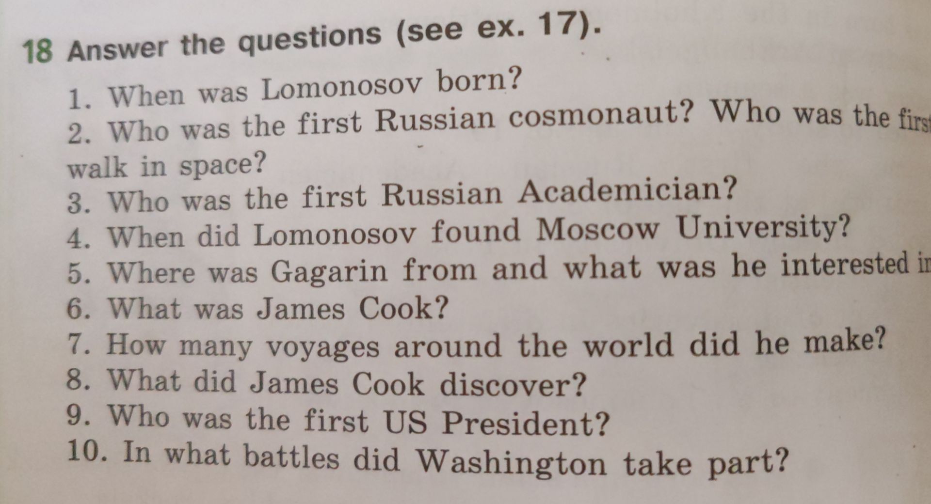 Фото задания: 18. Answer the questions (see ex. 17). 1. When was Lomonosov born? 2. Who was the first Russian cosmonaut? Who was the…